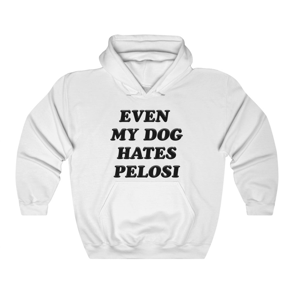 Even my Dog hates Pelosi Hoodie