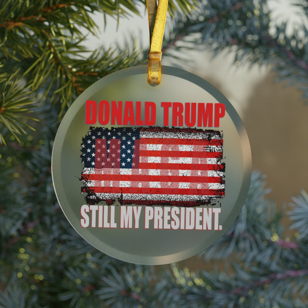 Trump is still My President - Glass Ornament - The Liberty Daily