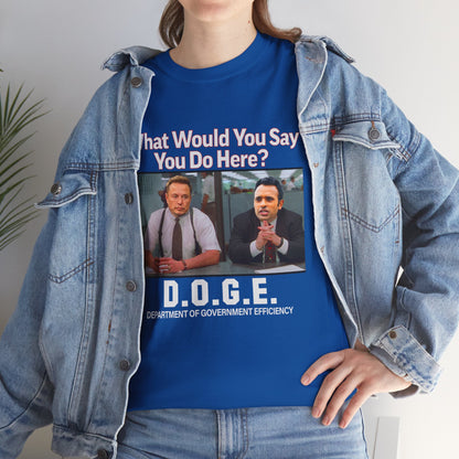 D.O.G.E. What Would You Say You Do Here T-Shirt