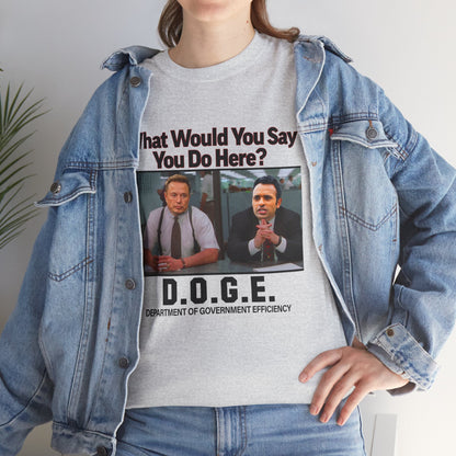 D.O.G.E. What Would You Say You Do Here T-Shirt