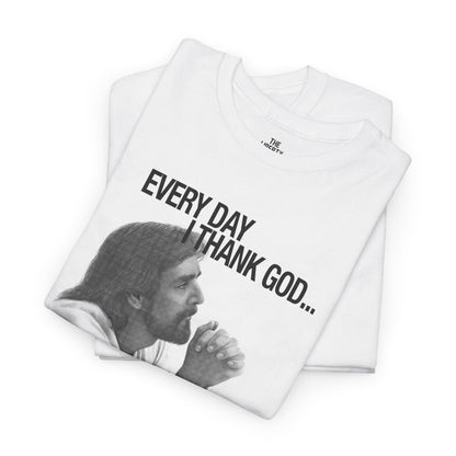 Every Day I Thank God... Tee