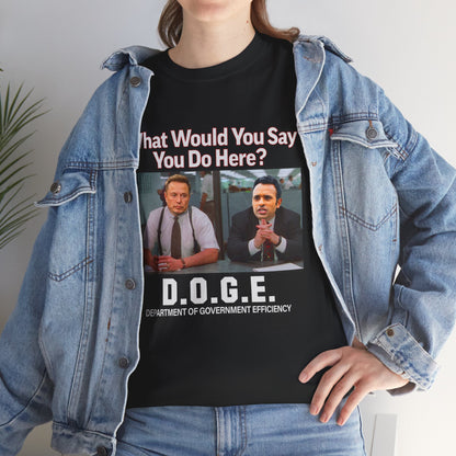 D.O.G.E. What Would You Say You Do Here T-Shirt