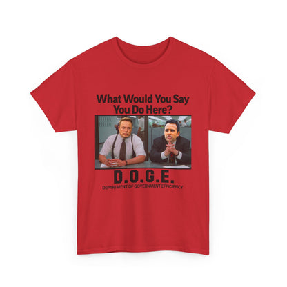 D.O.G.E. What Would You Say You Do Here T-Shirt