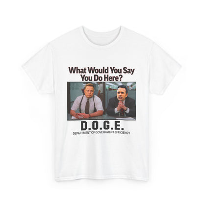 D.O.G.E. What Would You Say You Do Here T-Shirt