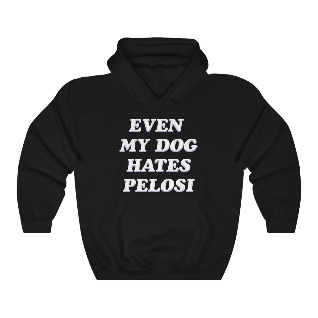 Even my Dog hates Pelosi Hoodie