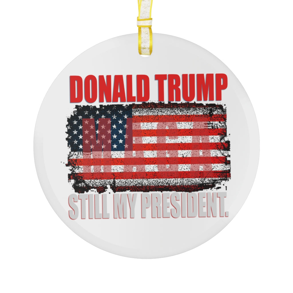 Trump is still My President - Glass Ornament - The Liberty Daily